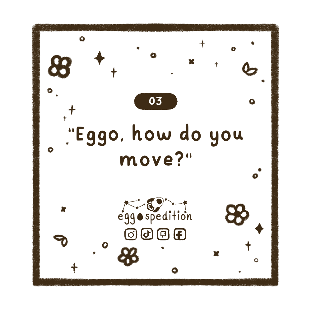Chapter 3 - "Eggo, how do you move?"