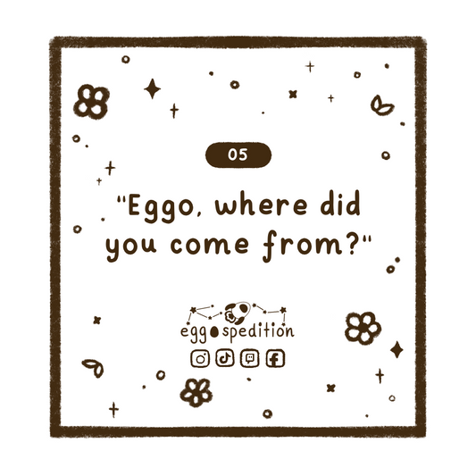 Chapter 5 - "Eggo, where did you come from?"