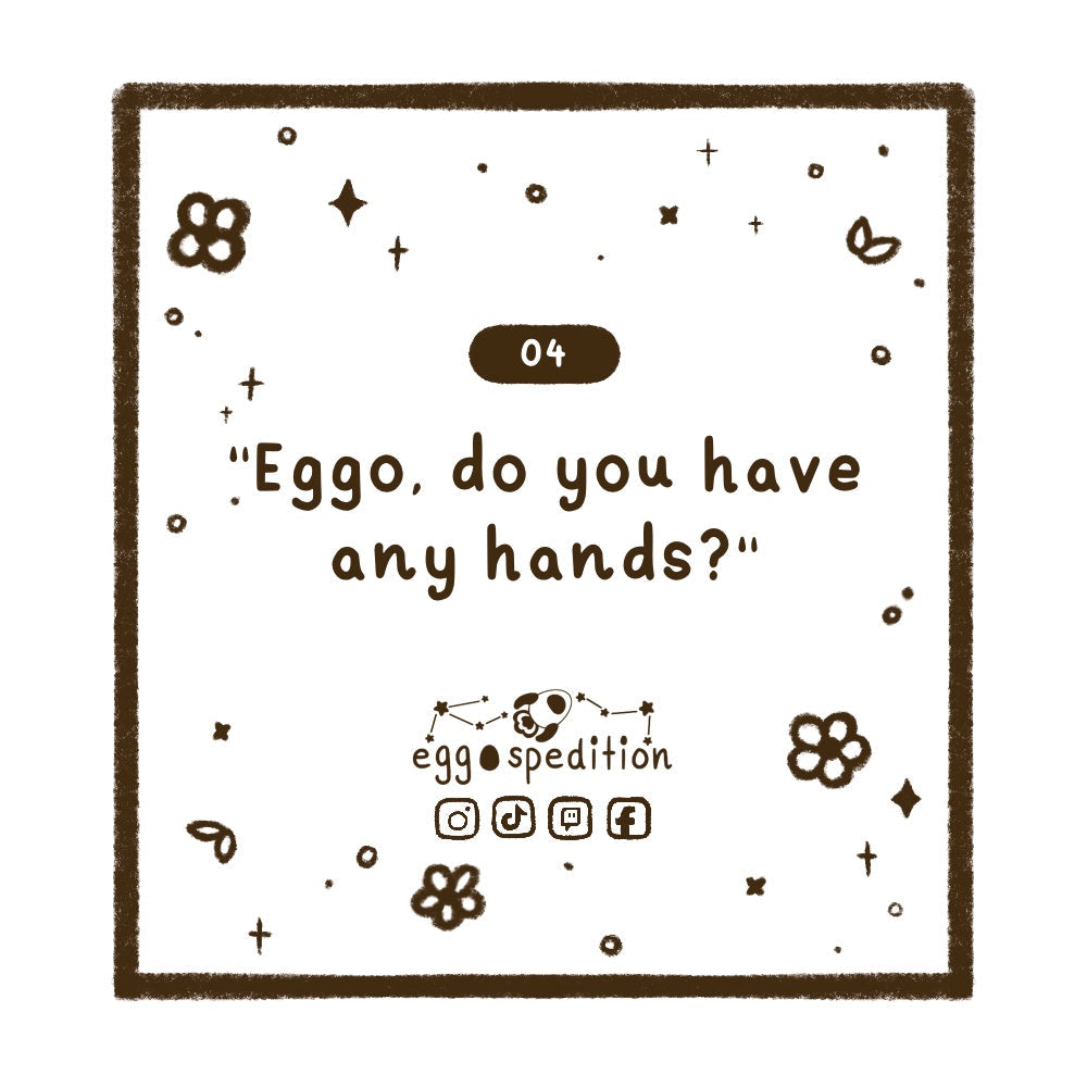 Chapter 4 - "Eggo, do you have any arms?"